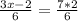 \frac{3x-2}{6} =\frac{7*2}{6}