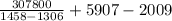 \frac{307800}{1458-1306}+5907-2009