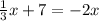 \frac{1}{3}x + 7 = - 2x