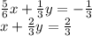 \frac{5}{6} x + \frac{1}{3} y = - \frac{1}{3} \\ x + \frac{2}{3} y = \frac{2}{3}