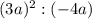 (3a)^{2} :(-4a)