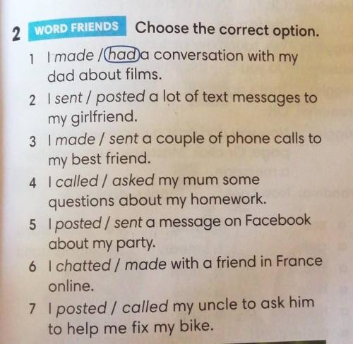 2 WORD FRIENDS Choose the correct option. 1 I made /hada conversation with mydad about films.2 I sen