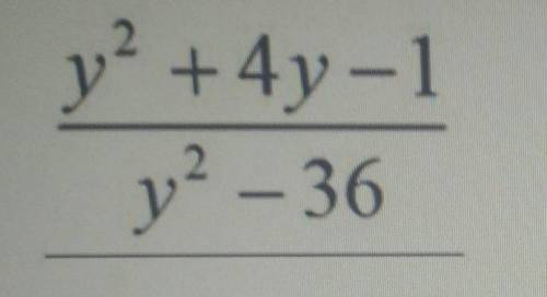 При каких значениях переменной, алгебраическая дробь имеет смысл?y2 + 4y - 1 /y² - 36.​