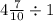 4 \frac{7}{10} \div 1