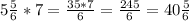 5\frac{5}{6}*7=\frac{35*7}{6}=\frac{245}{6}=40\frac{5}{6}