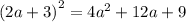 (2a + 3 {)}^{2} = 4 {a}^{2} + 12a + 9