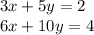 3x + 5y = 2 \\ 6x + 10y = 4