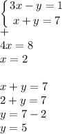 \displaystyle\left \{ {{3x-y=1} \atop {x+y=7}} \right.\\+\\4x=8\\x=2x+y=7\\2+y=7\\y=7-2\\y=5