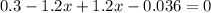 0.3 - 1.2x + 1.2x - 0.036 = 0 \\