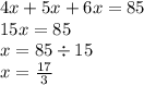 4x + 5x + 6x = 85 \\ 15x = 85 \\ x = 85 \div 15 \\ x = \frac{17}{3}