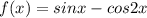 f(x)=sinx-cos2x