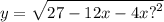 y = \sqrt{27 - 12x - 4x {?}^{2} }