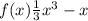 f(x) \frac{1}{3} {x}^{3} - x