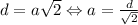 d = a\sqrt{2} \Leftrightarrow a = \frac{d}{\sqrt{2}}