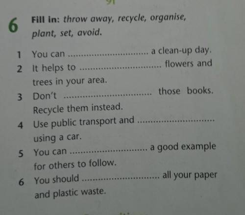 Fill in: throw away, recycle, organise,plant, set, avoid.​