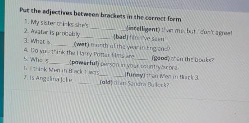 Put the adjectives in brackets in the correct form​