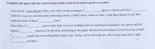 Complete the gaps with the correct forms of the verbs in brackets: passive or active