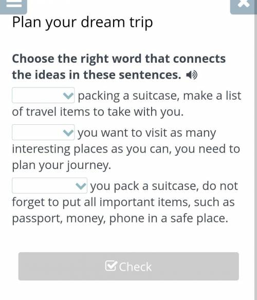 Plan your dream trip Choose the right word that connects the ideas in these sentences. packing a sui