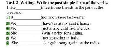 Task 2. Writing. Write the past simple form of the verbs. 1. He(meet)some friends in the park at the