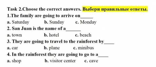 Task 2.Choose the correct answers. Выбери правильíые OTBETÜ. 1.The family are going to arrive on a.