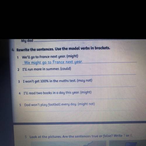 Rewrite the sentences. Use the modal verbs in brackets. 1 We'll go to France next year. ( might)
