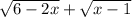 \sqrt{6 - 2x} + \sqrt{x - 1}