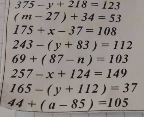 375 – y + 218 = 123 ( m - 27) + 34 = 53175 + x - 37 = 108243 - (y + 83 ) = 11269 + ( 87 – n ) = 1032