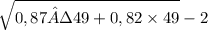 \sqrt{0,87 · 49 + 0,82 \times 49} - 2