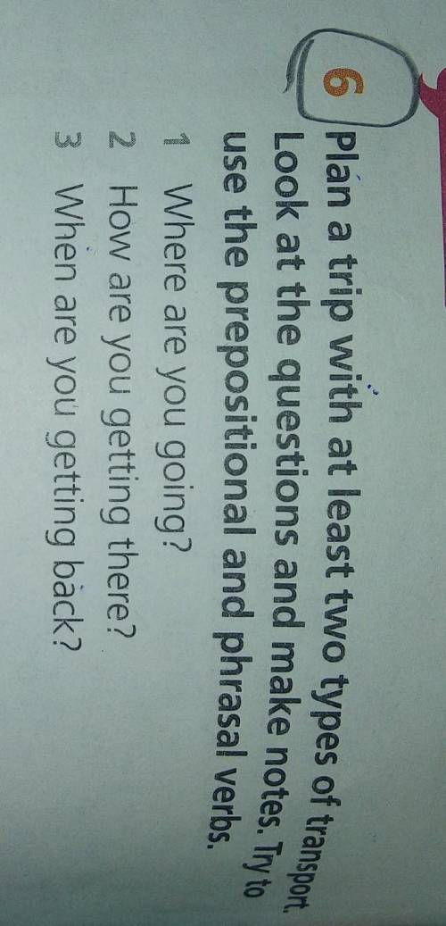 Plan a trip with at least two types of transport Look at the questions and make notes. Try touse the
