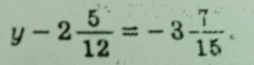 Ыражения--3. Решите уравнение:35а) 5, 23 + х = - 7, 24; б) Y- 2 5/12=-3 7/15​