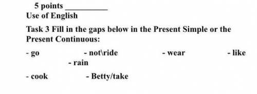 Task 3 Fill in the gaps below in the Present simple or the Present Continuous​