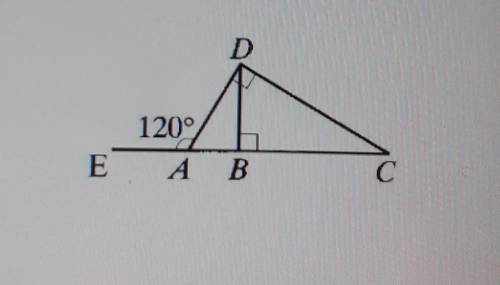 Дано: АDC - прямоугольный (ADC = 90°)EAD = 120°, DB — высота треугольникаНайти: ADB, DBC​