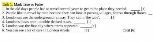 Task 1. Mark True or False 1. In the old days people had to travel several years to get to the place