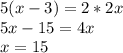 5(x-3)=2*2x\\5x-15=4x\\x=15