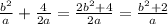 \frac{ {b}^{2} }{a} + \frac{4}{2a} = \frac{2 {b}^{2} + 4 }{2a} = \frac{ {b}^{2} + 2}{a} \\