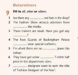 9. Fill in all other or others1 Are there anyred hats in the shop?​