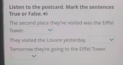 Listen to the postcard. Mark the sentences True or False.The second place they've visited was the Ei