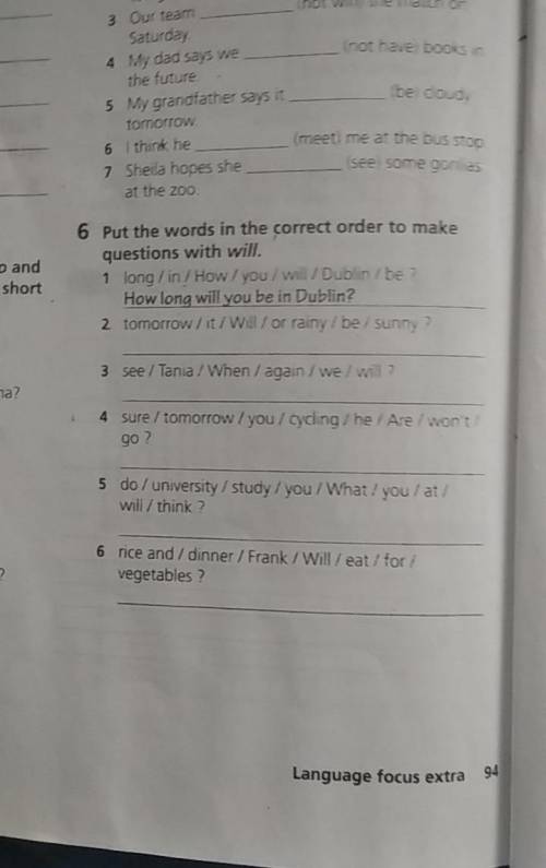 6 Put the words in the correct order to make questions with will. 1 long / in / How I you/ wi/Dublin