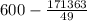 600 - \frac{171363}{49}