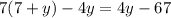 7(7 + y) - 4y = 4y - 67