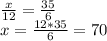 \frac{x}{12} =\frac{35}{6} \\x=\frac{12*35}{6} =70