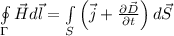 \oint\limits_\Gamma {\vec Hd\vec l = \int\limits_S {\left( {\vec j + {{\partial \vec D} \over {\partial t}}} \right)d\vec S} }