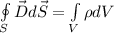 \oint\limits_S {\vec Dd\vec S = \int\limits_V {\rho dV} }