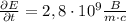 \frac{\partial E}{\partial t} = 2,8 \cdot 10^9 \frac{B}{m \cdot c}