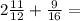 2 \frac{11}{12} + \frac{9}{16} =