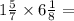 1 \frac{5}{7} \times 6 \frac{1}{8} =