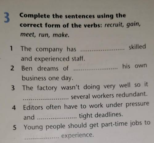 Complete the sentences using the correct form of the verbs: recruit, gain, meet, run, make​