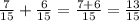 \frac{7}{15} + \frac{6}{15} = \frac{7 + 6}{15} = \frac{13}{15}