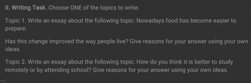 II. Writing Task. Choose ONE of the topics to write. Topic 1. Write an essay about the following top