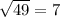 \sqrt{49}=7\\